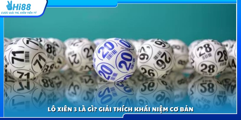 Tìm hiểu lô xiên 3 là gì và nguyên tắc cơ bản 
